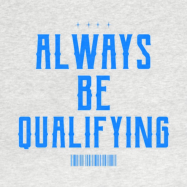 Always Be Qualifying by Fresh Sizzle Designs